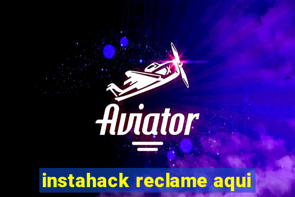 instahack reclame aqui